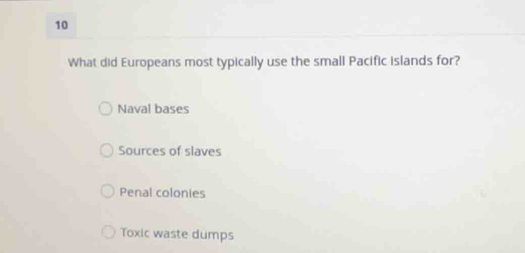 10 what did europeans most typically use the small pacific islands for?…