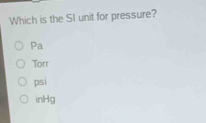 which is the si unit for pressure? pa torr psi inhg
