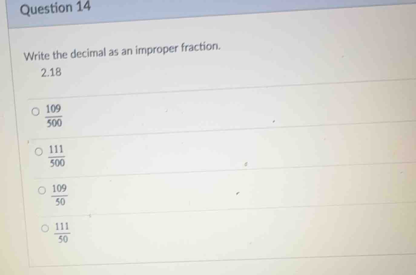 write the decimal as an improper fraction. 2.18 \\(\\frac{109}{500}\\) …