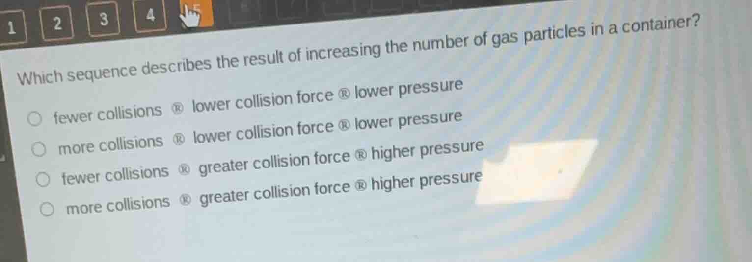 which sequence describes the result of increasing the number of gas par…