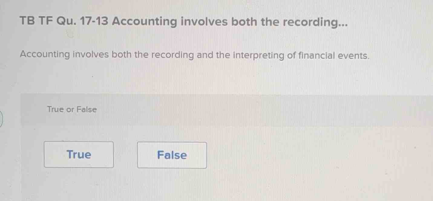 tb tf qu. 17-13 accounting involves both the recording... accounting in…