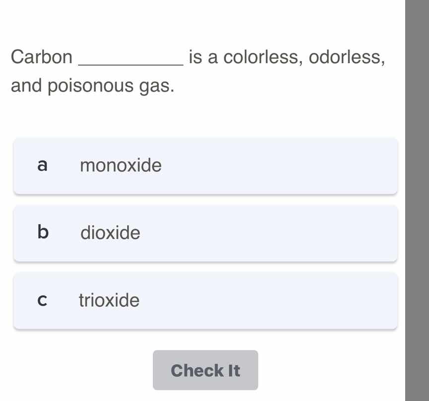 carbon _________ is a colorless, odorless, and poisonous gas. a monoxid…