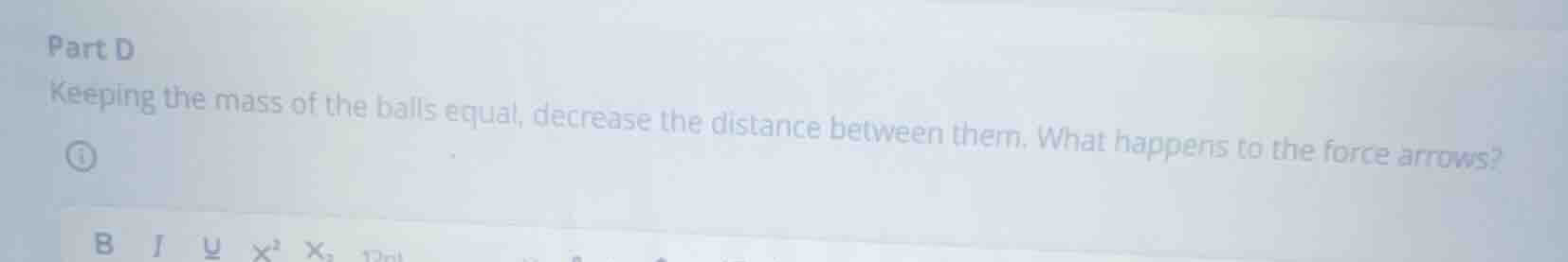 part d keeping the mass of the balls equal, decrease the distance betwe…