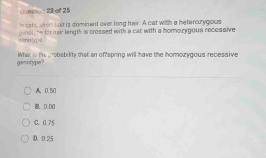 question 23 of 25 in cats, short hair is dominant over long hair. a cat…