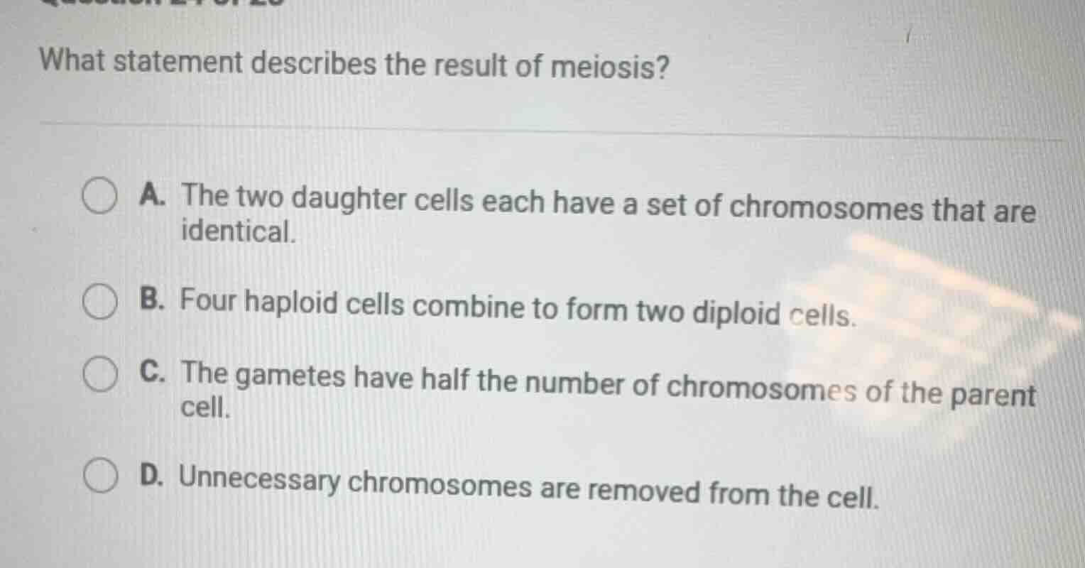 what statement describes the result of meiosis? a. the two daughter cel…