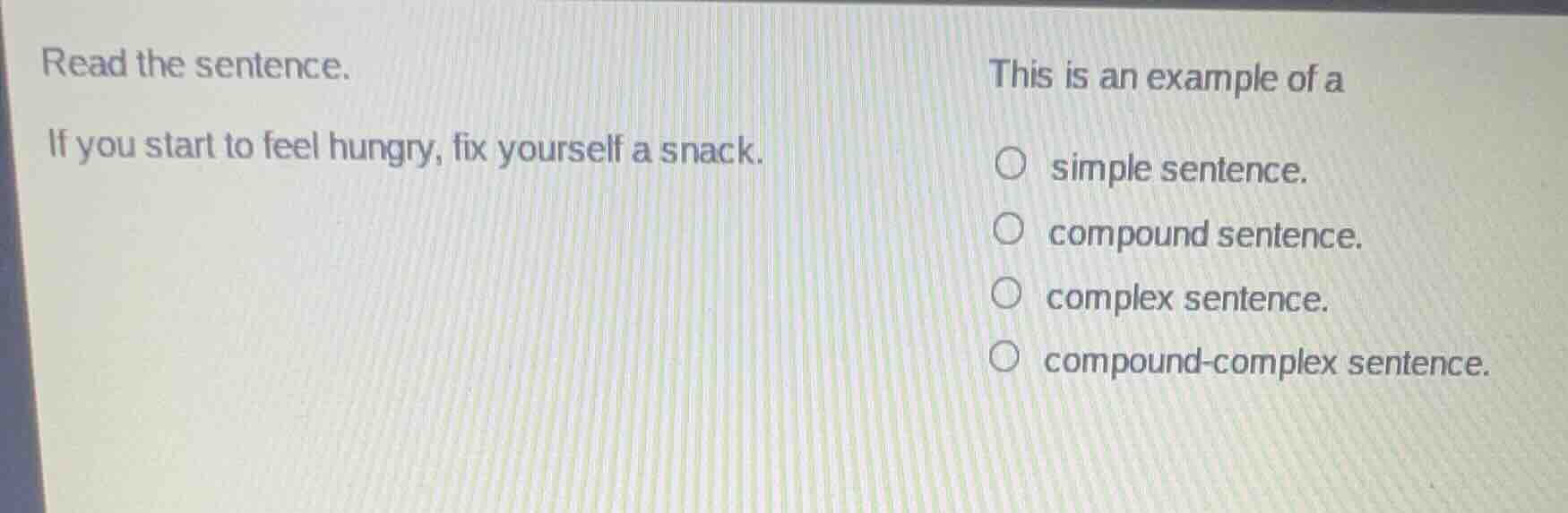 read the sentence. if you start to feel hungry, fix yourself a snack. t…