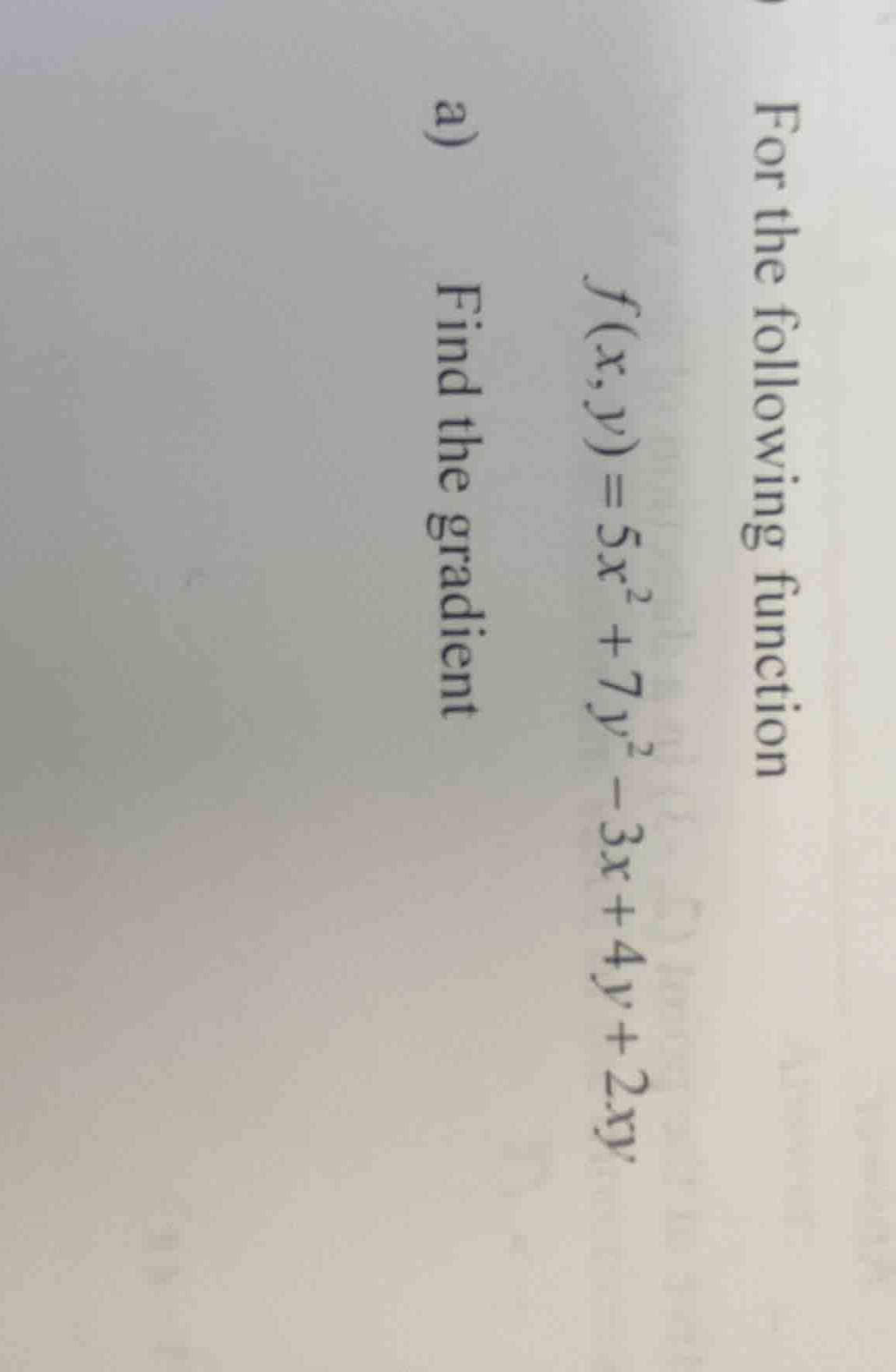 for the following function \\f(x,y) = 5x^2 + 7y^2 - 3x + 4y + 2xy\\ a) …