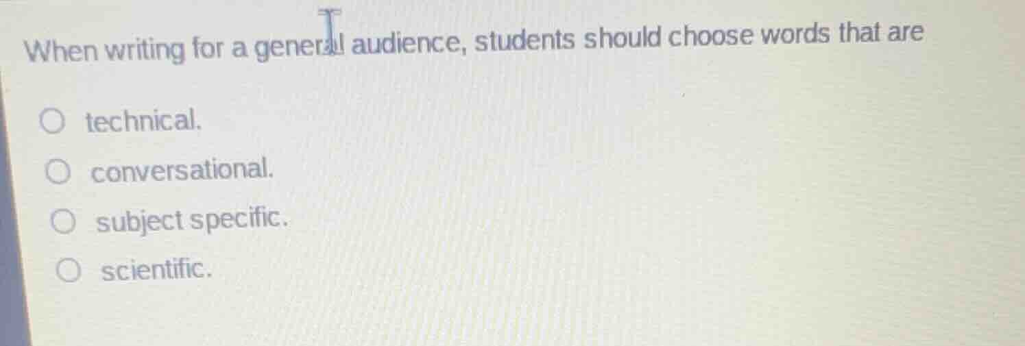 when writing for a general audience, students should choose words that …