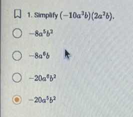 1. simplify \\((-10a^3b)(2a^2b)\\). \\(-8a^5b^2\\) \\(-8a^6b\\) \\(-20a…