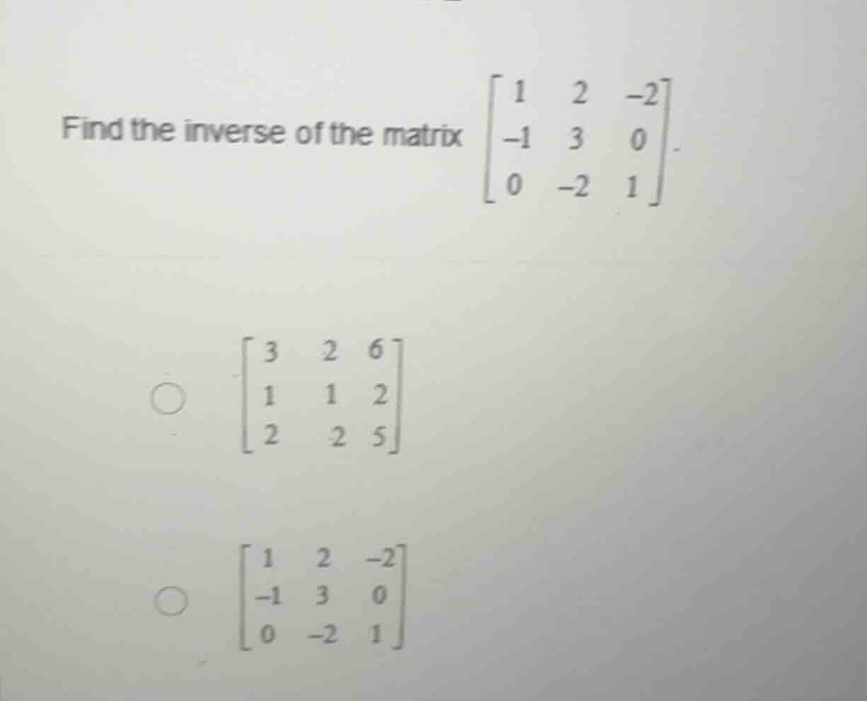 find the inverse of the matrix \\(\\begin{bmatrix} 1 & 2 & -2 \\\\ -1 &…
