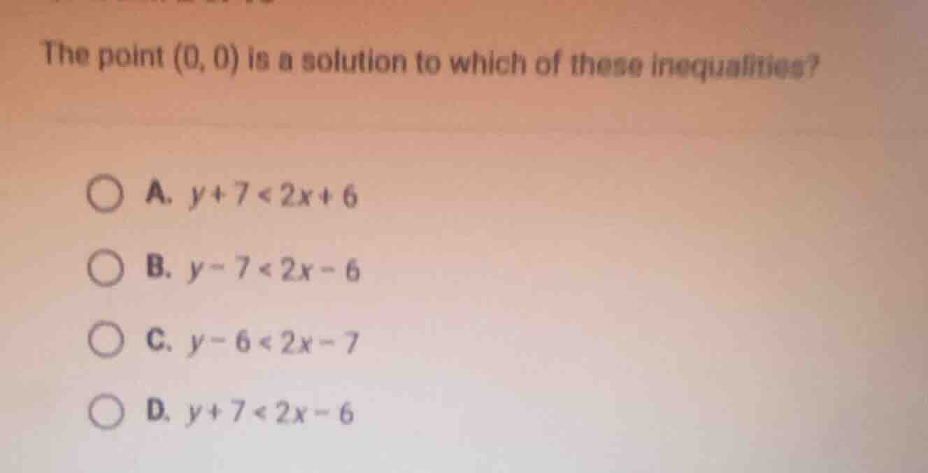 the point \\((0, 0)\\) is a solution to which of these inequalities? a.…