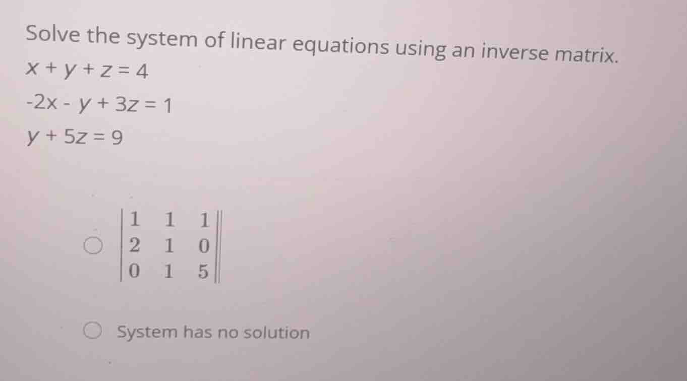 solve the system of linear equations using an inverse matrix. \\x + y +…