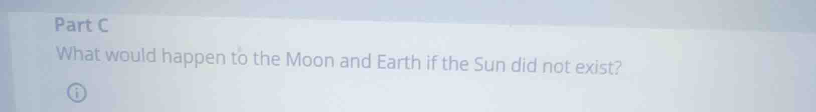 part c what would happen to the moon and earth if the sun did not exist?