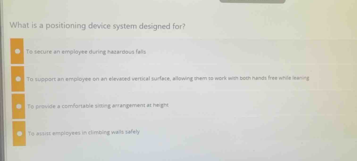 what is a positioning device system designed for? to secure an employee…