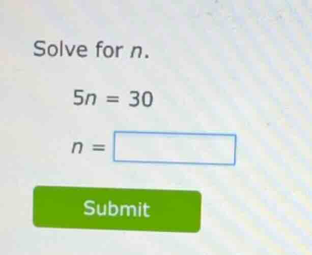 solve for (n). (5n = 30) (n = )