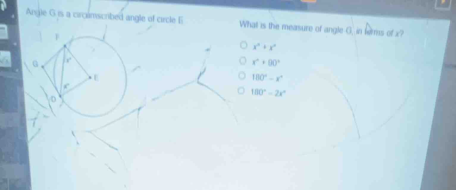 angle g is a circumscribed angle of circle e what is the measure of ang…
