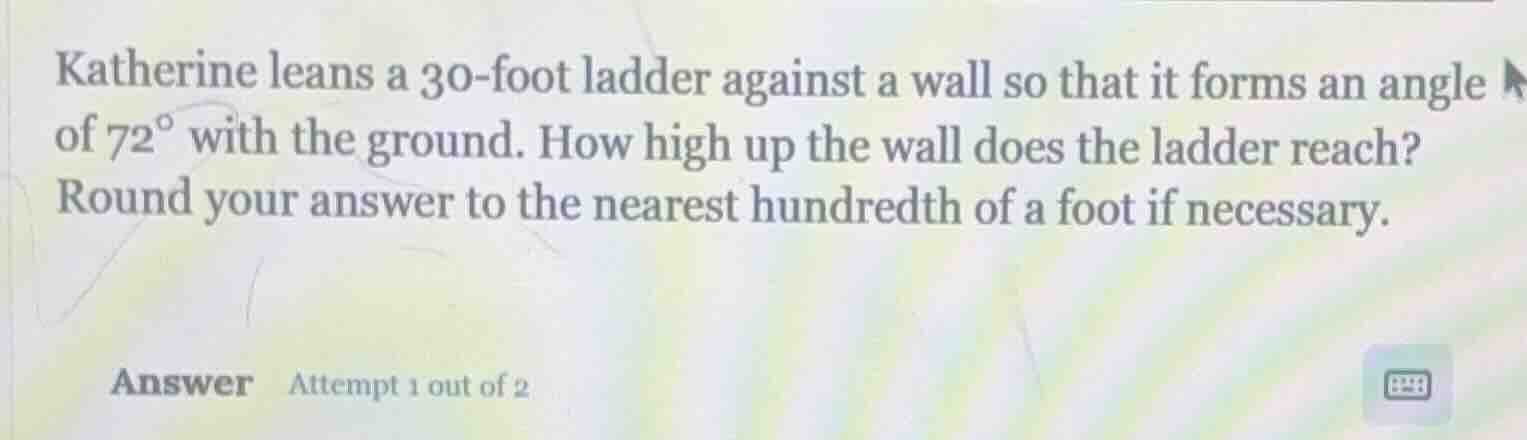 katherine leans a 30-foot ladder against a wall so that it forms an ang…