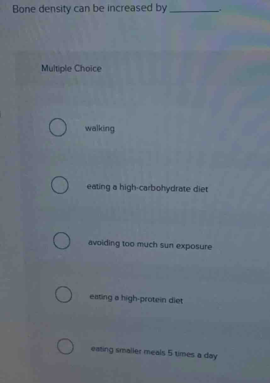 bone density can be increased by ______. multiple choice walking eating…