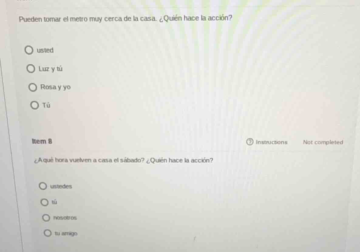 pueden tomar el metro muy cerca de la casa. ¿quién hace la acción? uste…