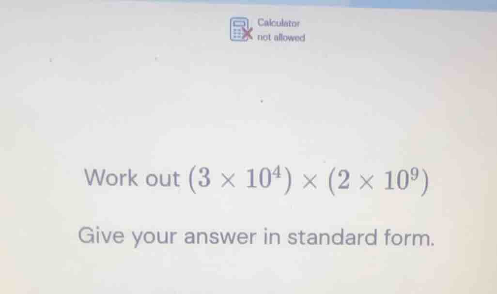 calculator not allowed work out \\((3 \\times 10^4) \\times (2 \\times …