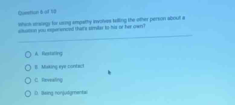 question 6 of 10 which strategy for using empathy involves telling the …