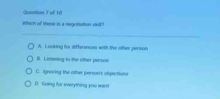 question 7 of 10 which of these is a negotiation skill? a. looking for …