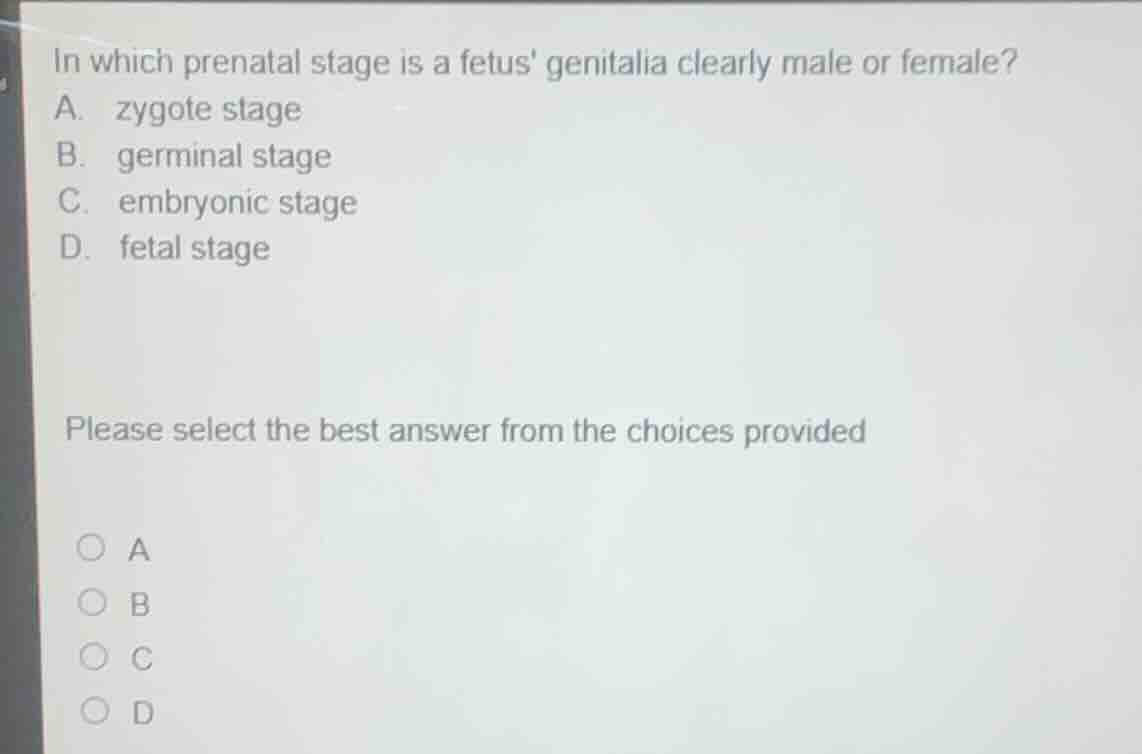 in which prenatal stage is a fetus genitalia clearly male or female? a.…