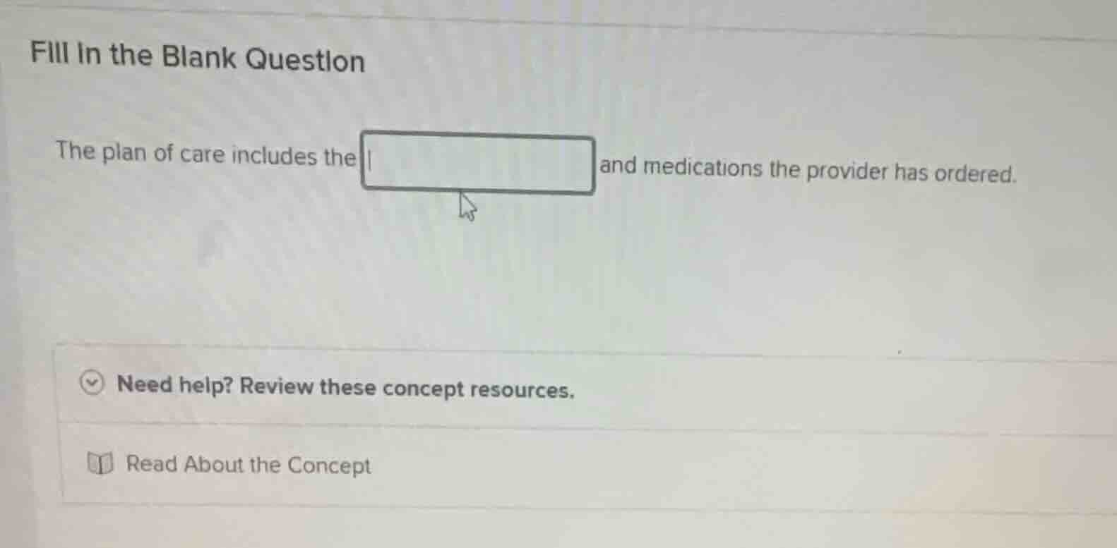 fill in the blank question the plan of care includes the and medication…