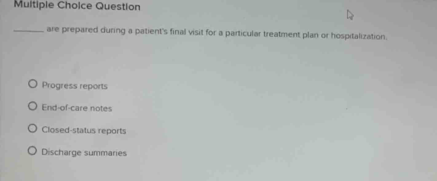 multiple choice question _______ are prepared during a patients final v…