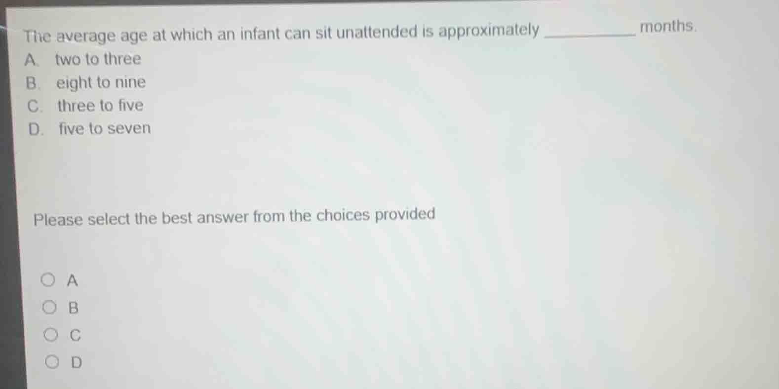 the average age at which an infant can sit unattended is approximately …
