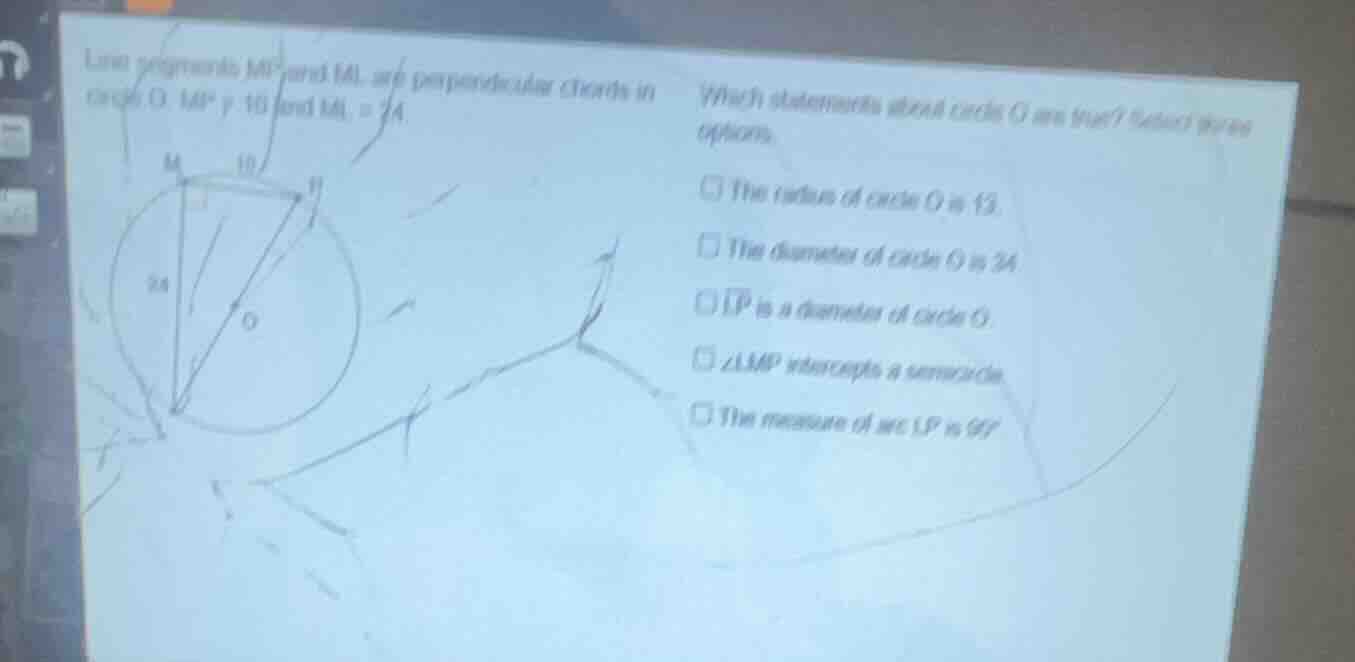 line segments mp and ml are perpendicular chords in circle o. mp = 10 a…