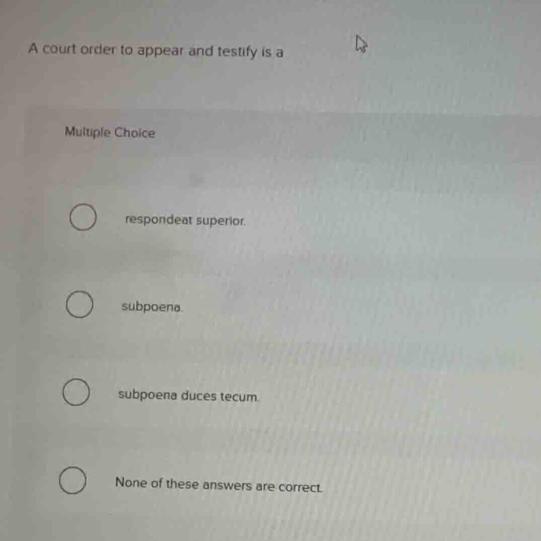 a court order to appear and testify is a multiple choice respondeat sup…