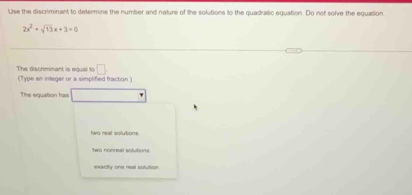 use the discriminant to determine the number and nature of the solution…