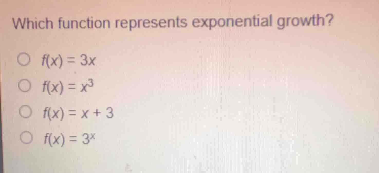 which function represents exponential growth? \\( f(x) = 3x \\) \\( f(x…