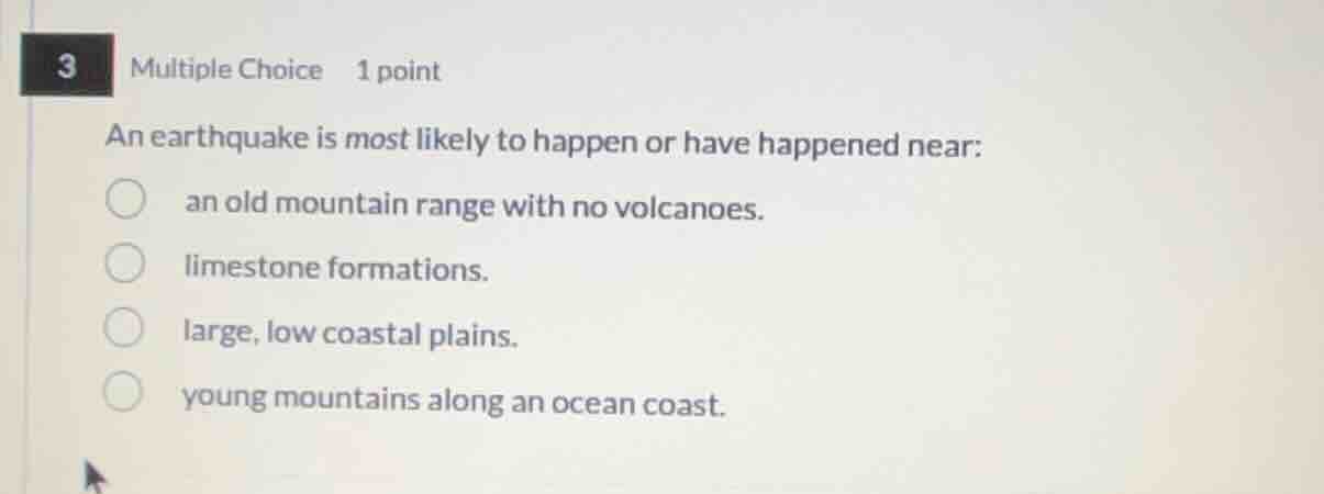 an earthquake is most likely to happen or have happened near: an old mo…