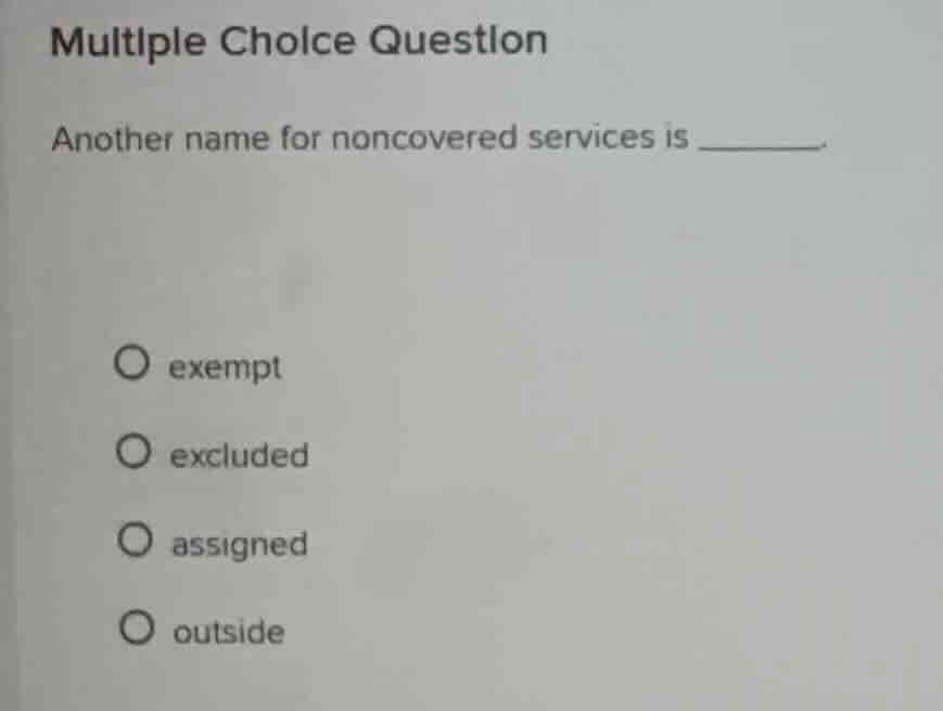 multiple choice question another name for noncovered services is ______…