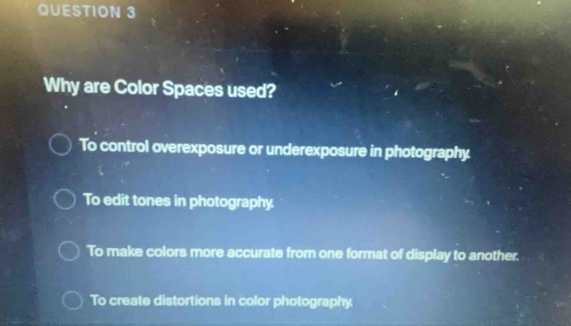 question 3 why are color spaces used? to control overexposure or undere…