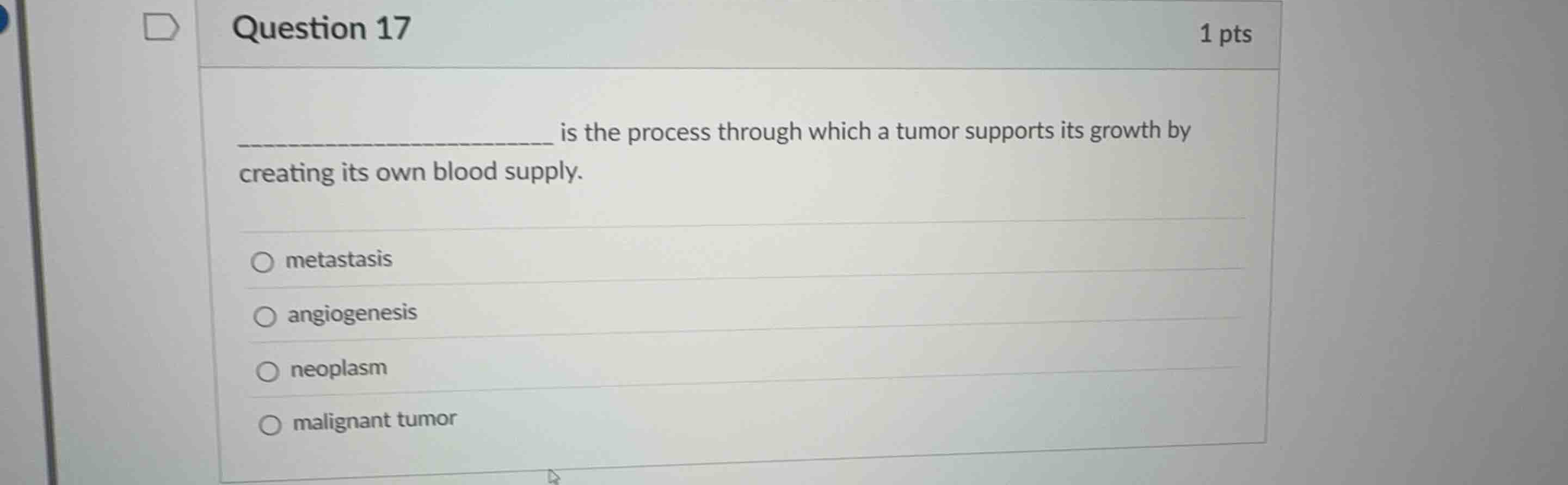 question 17 1 pts is the process through which a tumor supports its gro…
