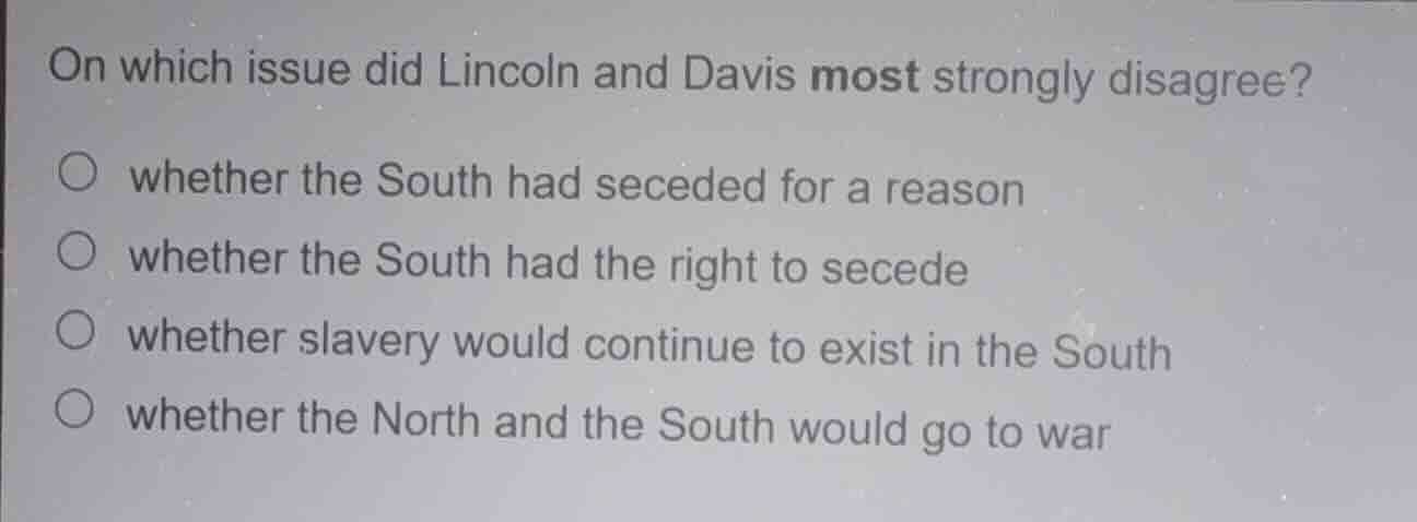 on which issue did lincoln and davis most strongly disagree? whether th…