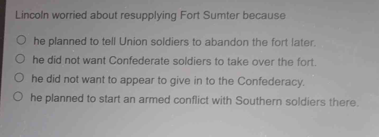 lincoln worried about resupplying fort sumter because he planned to tel…