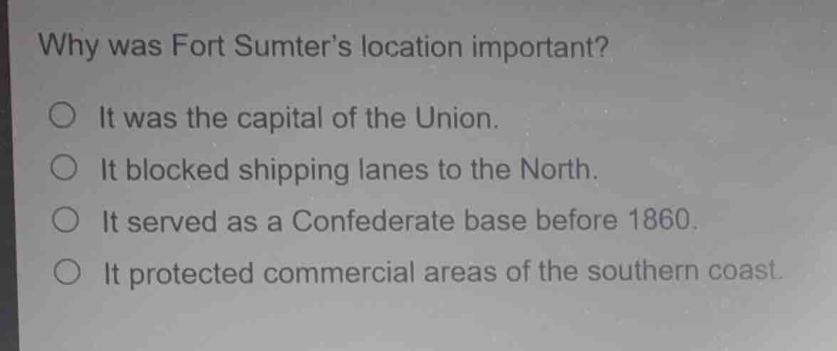 why was fort sumters location important? it was the capital of the unio…