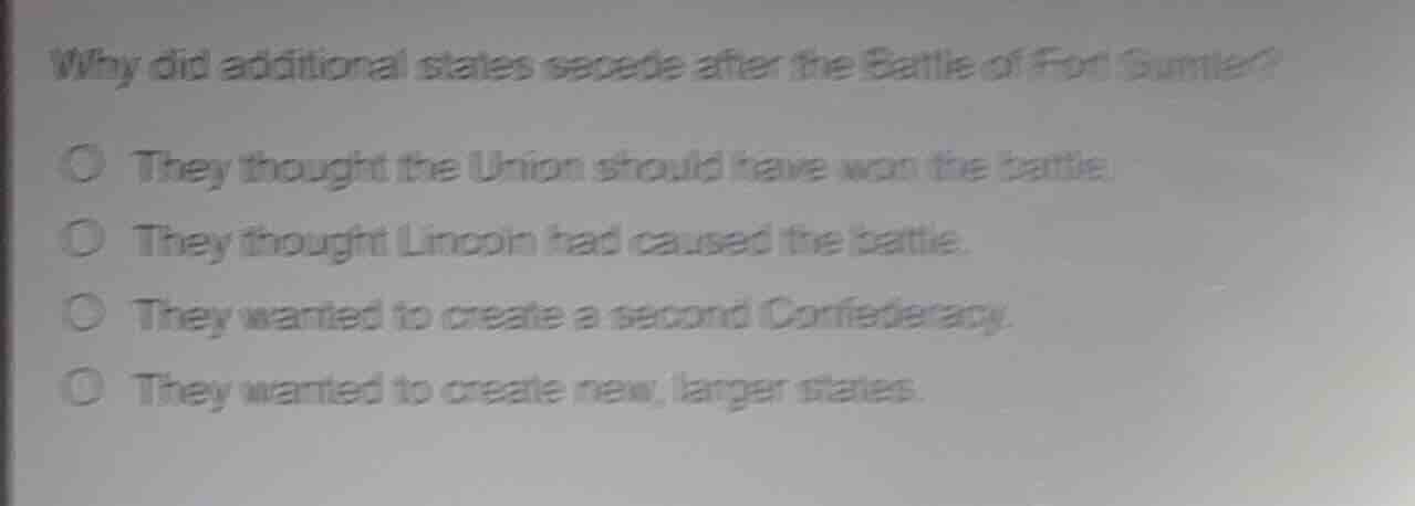 why did additional states secede after the battle of fort sumter? they …