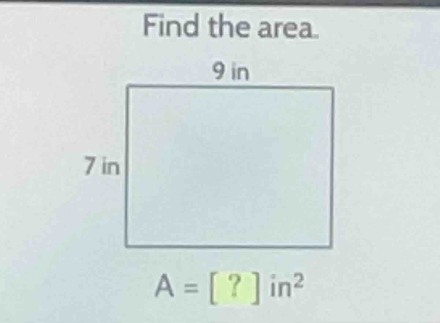 find the area. (9\\text{ in}) (7\\text{ in}) (a = ?\\text{ in}^2)