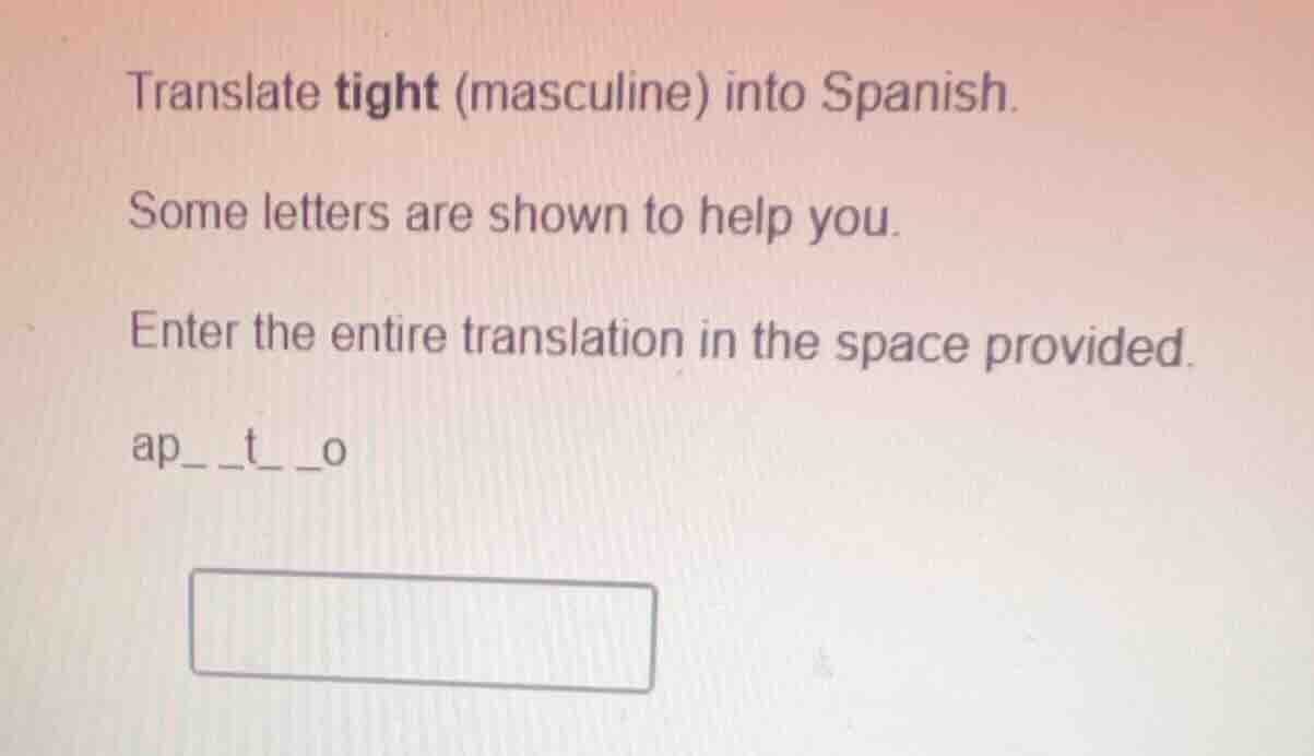 translate tight (masculine) into spanish. some letters are shown to hel…