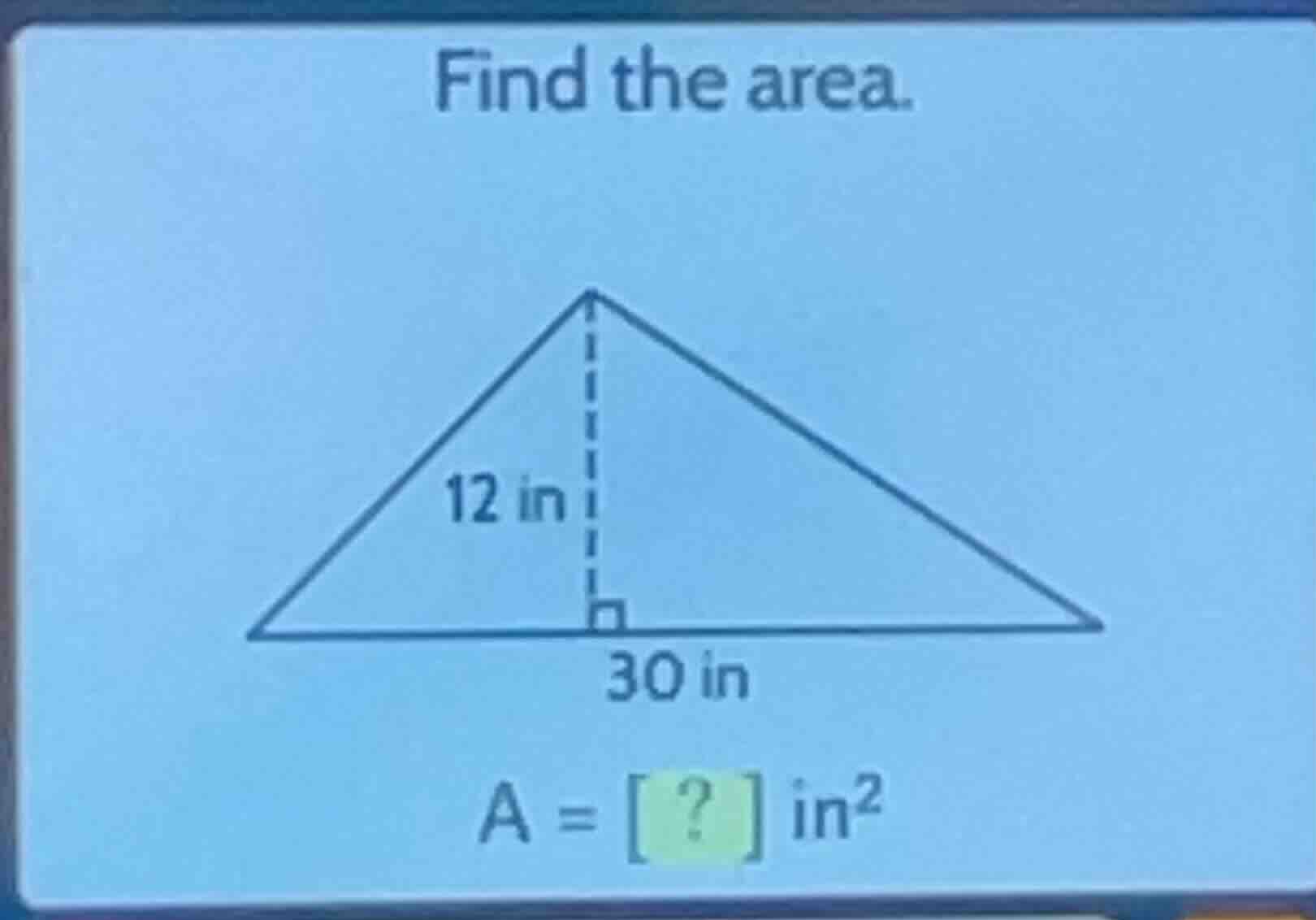 find the area. 12 in 30 in \\(a = ?\\text{ in}^2\\)