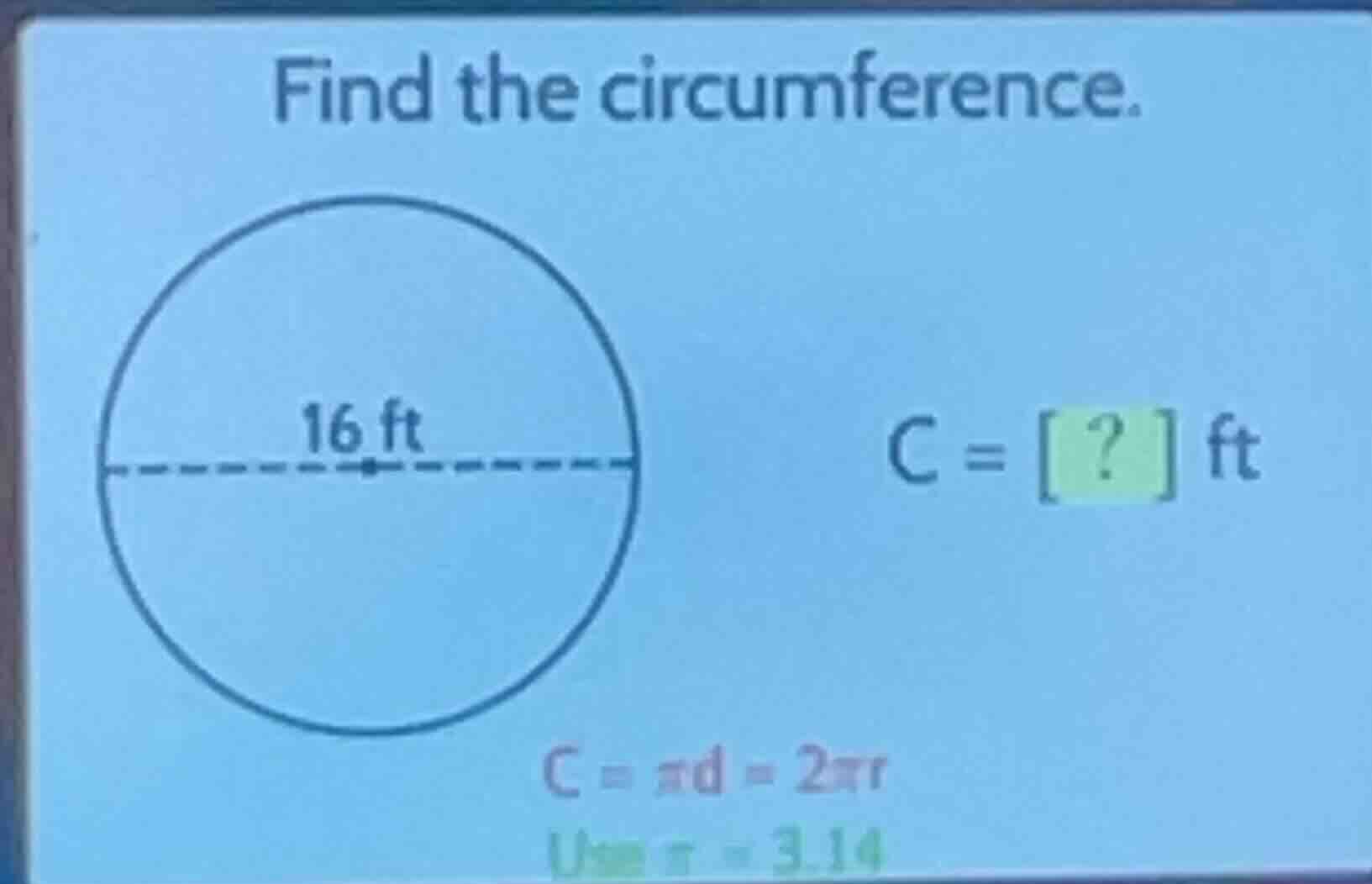 find the circumference. \\(c = ?\\text{ ft}\\) \\(c = \\pi d = 2\\pi r\…