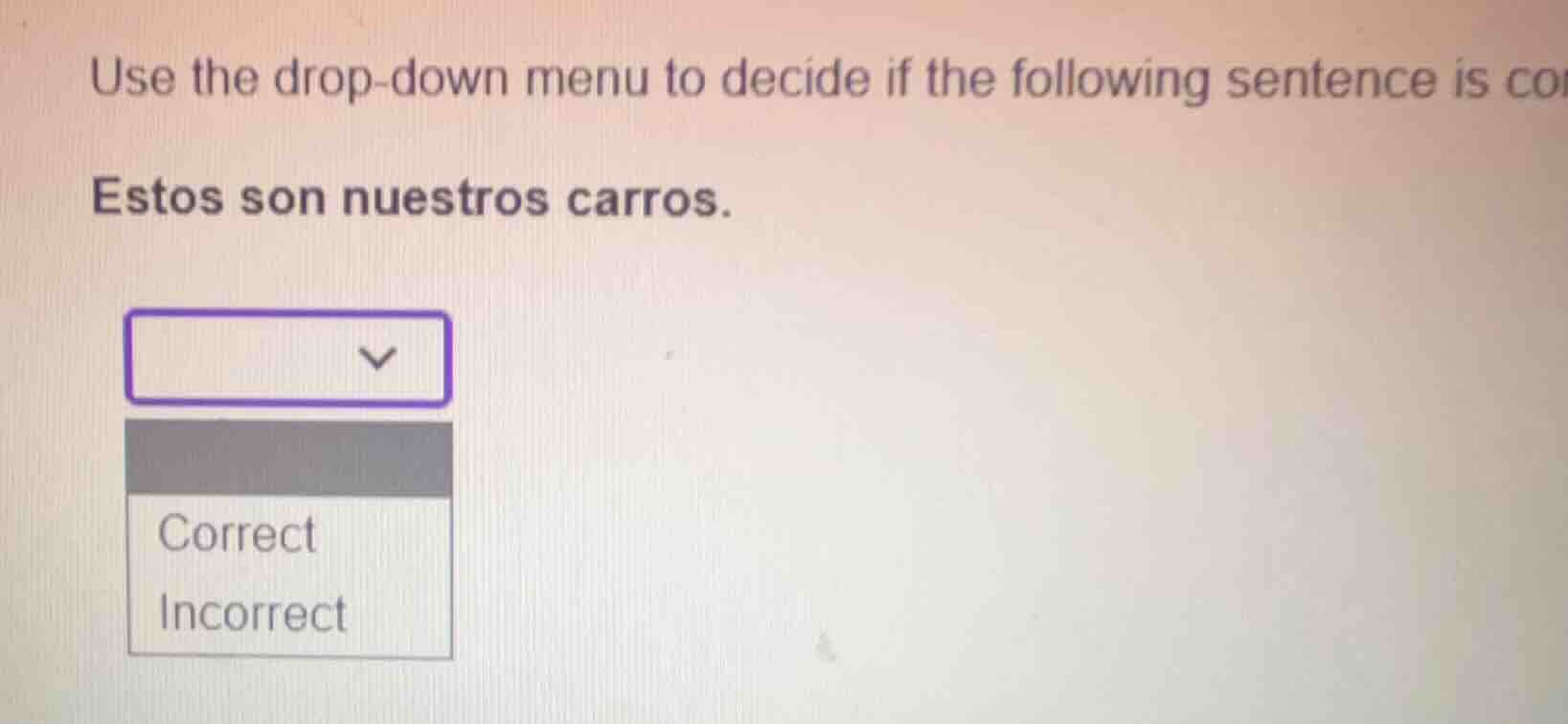 use the drop-down menu to decide if the following sentence is correct: …