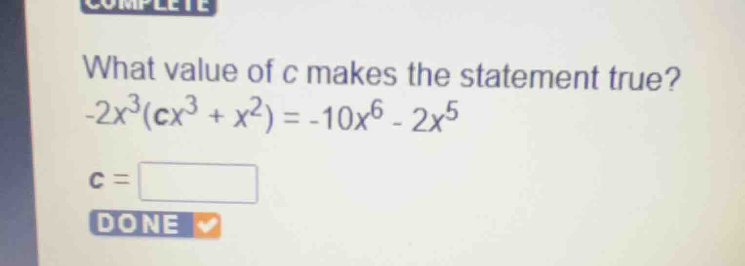 what value of \\(c\\) makes the statement true? \\-2x^3(cx^3 + x^2) = -…