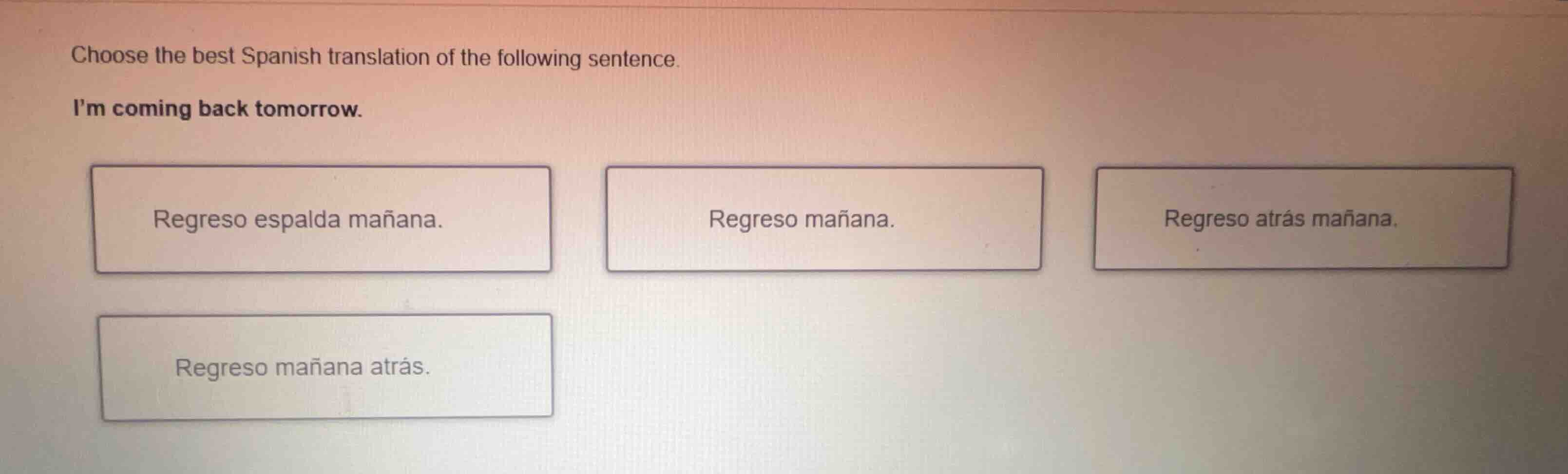 choose the best spanish translation of the following sentence. im comin…