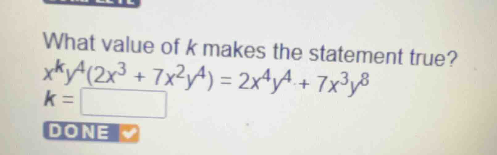what value of \\(k\\) makes the statement true? \\x^k y^4 (2x^3 + 7x^2 …